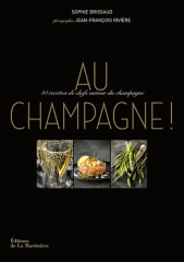 ever green food,pas sophie brissaud,catherine madani,editions de la martinière,au champagne ! (40 recettes de chefs autour du champagne),jean-françois rivière,littérature,gastronomie,photos