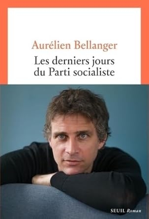 aurélien bellanger,les derniers jours du parti socialiste,signes des temps,marc weitzmann,balzac