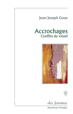 jean-joseph goux,accrochages,conflits du visuel,esthétique,art contemporain